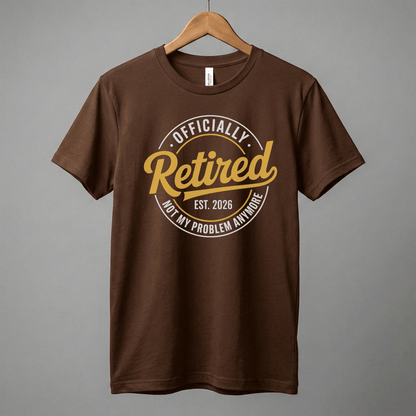 Officially Retired tee | Est. 2026, Not My Problem Anymore