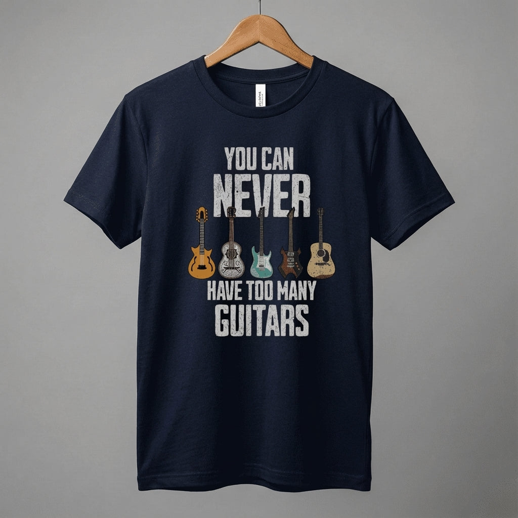 You Can Never Have Too Many Guitars T-Shirt | Music Funny Guitar Tee