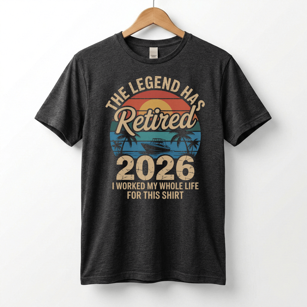 This Legend Has Retired 2026 T-Shirt | I Worked My Whole Life For This Tee