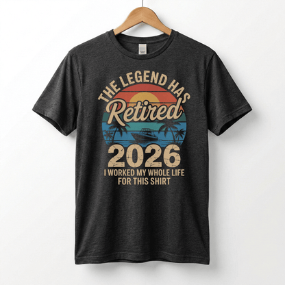 This Legend Has Retired 2026 T-Shirt | I Worked My Whole Life For This Tee