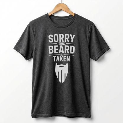 Sorry This Beard Is Taken T-Shirt | Beard Quote Tee, Funny Facial Hair Shirt