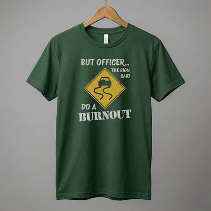 But Officer The Sign Said Do A Burnout T-Shirt | Racecar Drift Slippery Road Sign
