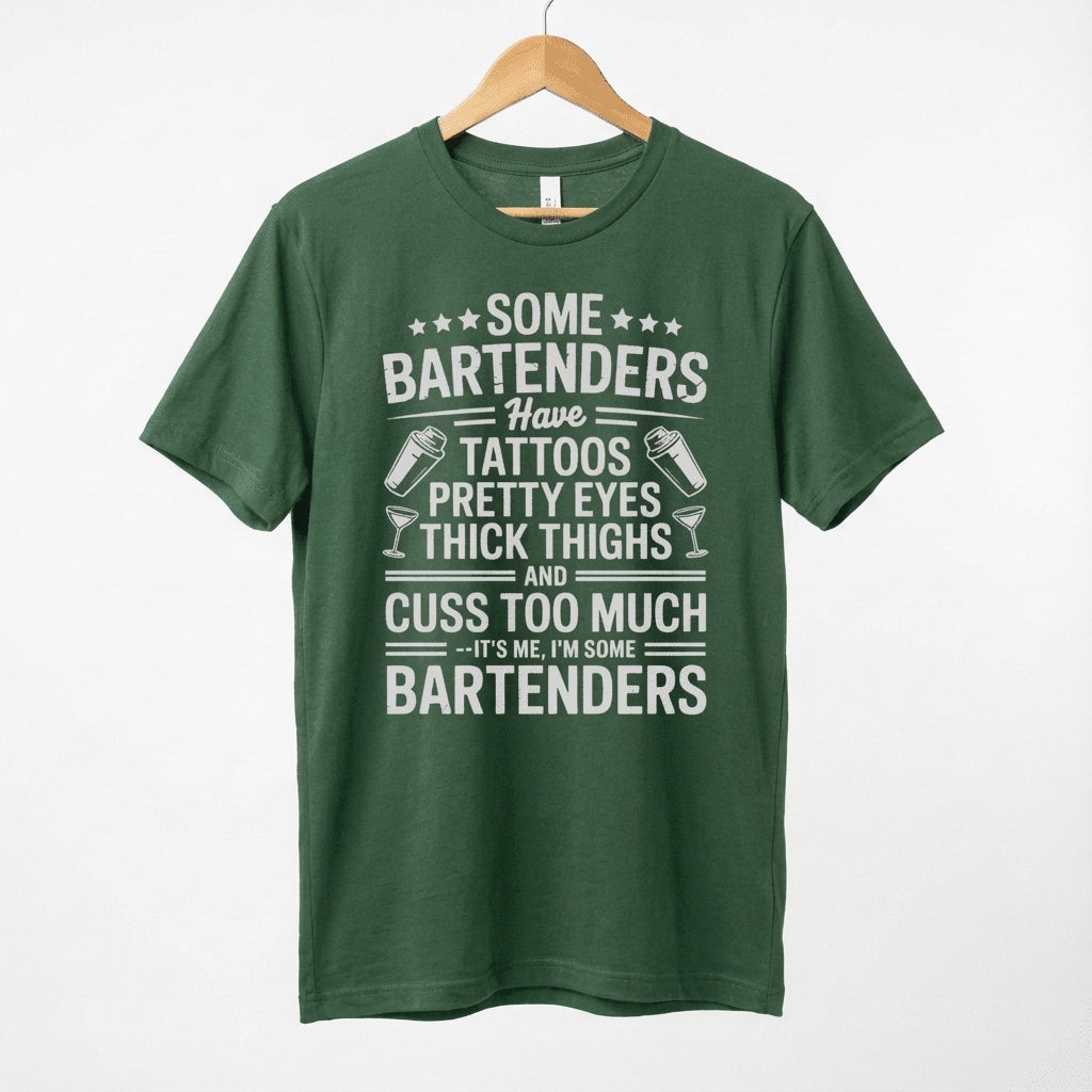 Some Bartenders Have Tattoos Pretty Eyes Thick Thighs Cuss Too Much T-Shirt