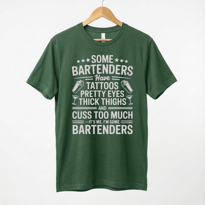 Some Bartenders Have Tattoos Pretty Eyes Thick Thighs Cuss Too Much T-Shirt