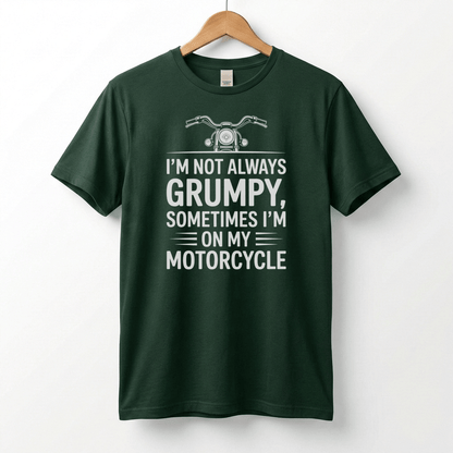 I'm Not Always Grumpy, Sometimes I'm On My Motorcycle T-Shirt | Biker Humor
