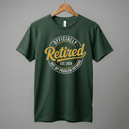 Officially Retired tee | Est. 2026, Not My Problem Anymore