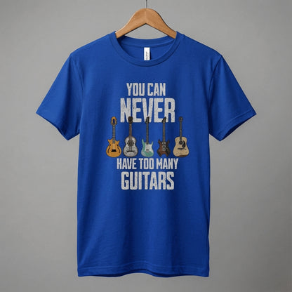 You Can Never Have Too Many Guitars T-Shirt | Music Funny Guitar Tee