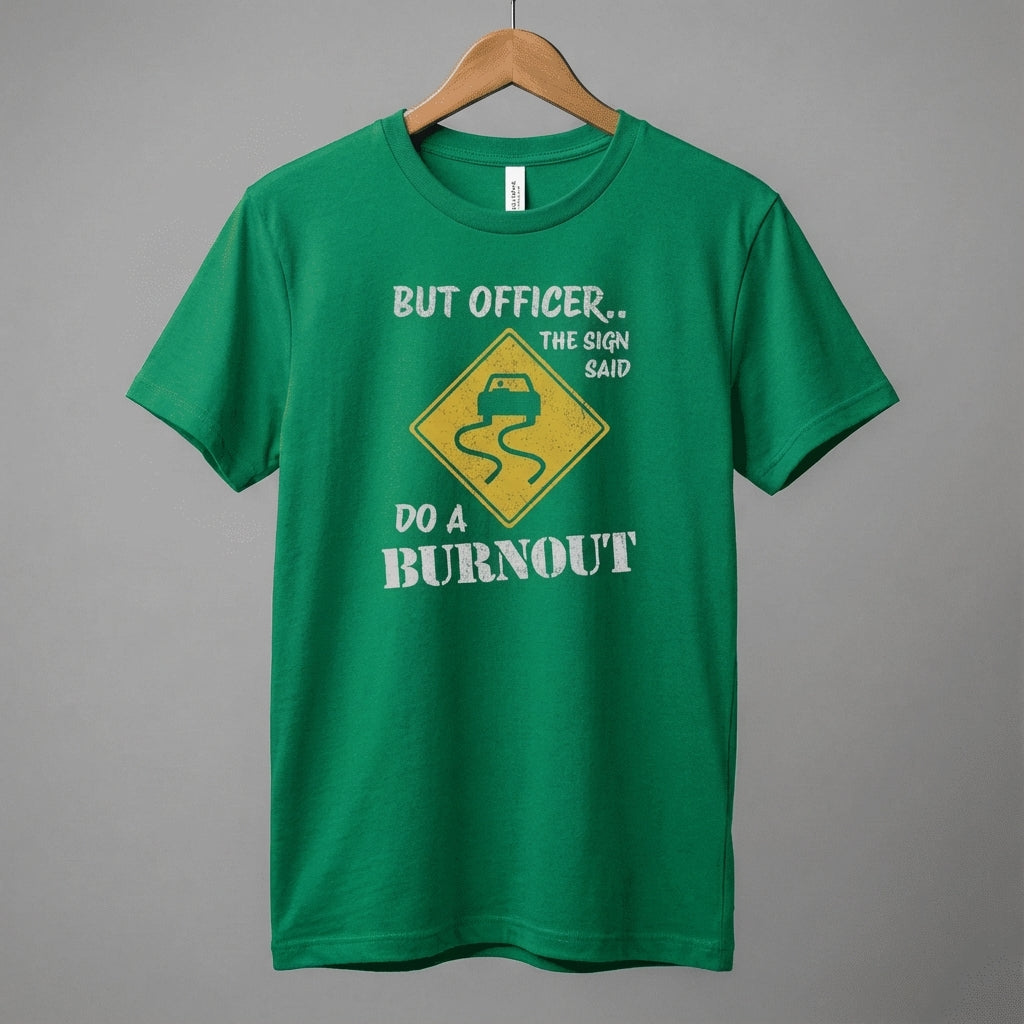 But Officer The Sign Said Do A Burnout T-Shirt | Racecar Drift Slippery Road Sign