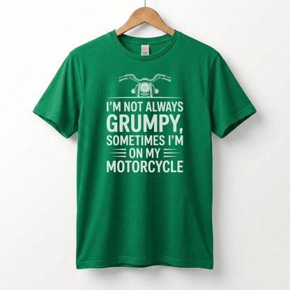 I'm Not Always Grumpy, Sometimes I'm On My Motorcycle T-Shirt | Biker Humor