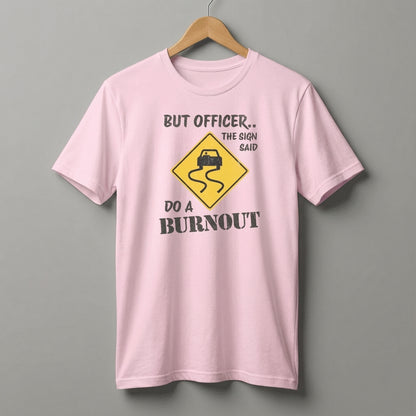 But Officer The Sign Said Do A Burnout T-Shirt | Racecar Drift Slippery Road Sign