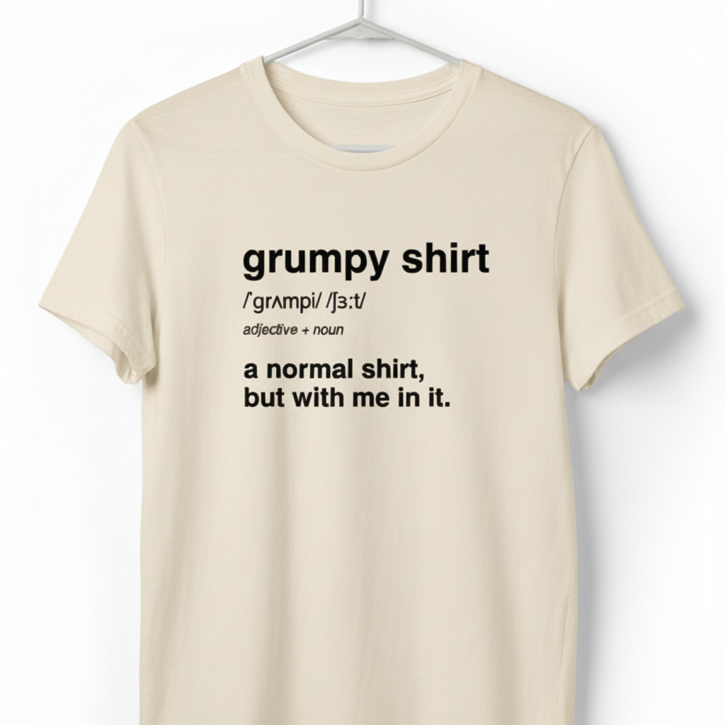 Funny Grumpy Unisex Jersey Short Sleeve Tee For Men Women Angry Moody Cranky Gift T-Shirt, Humorous Graphic Tee, Sarcastic Tee