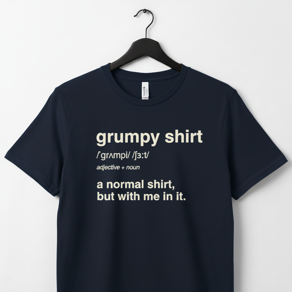 Funny Grumpy Unisex Jersey Short Sleeve Tee For Men Women Angry Moody Cranky Gift T-Shirt, Humorous Graphic Tee, Sarcastic Tee