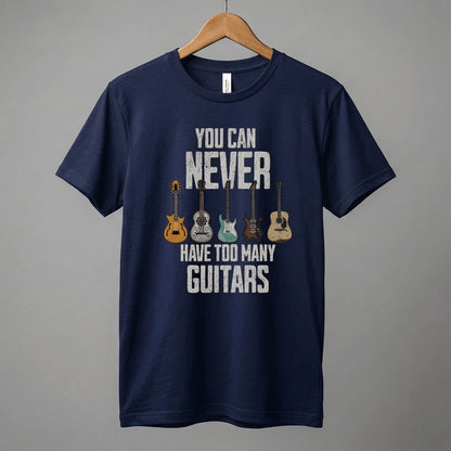 You Can Never Have Too Many Guitars T-Shirt | Music Funny Guitar Tee