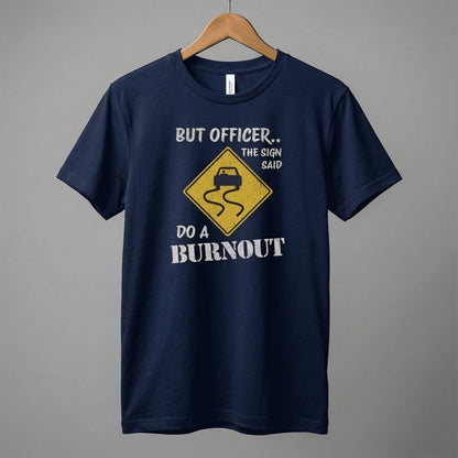 But Officer The Sign Said Do A Burnout T-Shirt | Racecar Drift Slippery Road Sign