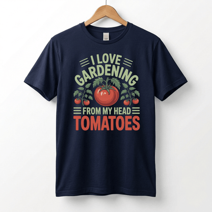 I Love Gardening From My Head Tomatoes T-Shirt | Funny Plant Lover Tee