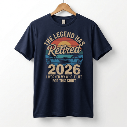 This Legend Has Retired 2026 T-Shirt | I Worked My Whole Life For This Tee