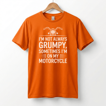 I'm Not Always Grumpy, Sometimes I'm On My Motorcycle T-Shirt | Biker Humor