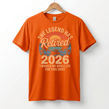 This Legend Has Retired 2026 T-Shirt | I Worked My Whole Life For This Tee