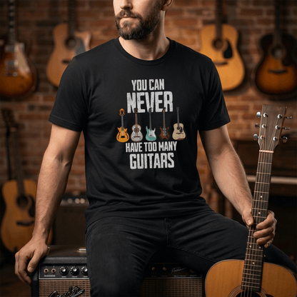 You Can Never Have Too Many Guitars T-Shirt | Music Funny Guitar Tee