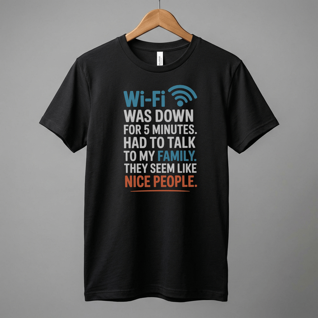 WiFi Was Down Funny Family Joke Tee | Casual Graphic T-Shirt