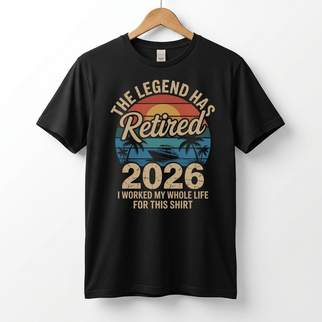 This Legend Has Retired 2026 T-Shirt | I Worked My Whole Life For This Tee