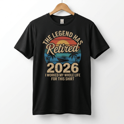 This Legend Has Retired 2026 T-Shirt | I Worked My Whole Life For This Tee