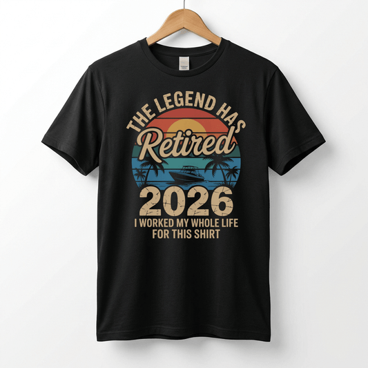 This Legend Has Retired 2026 T-Shirt | I Worked My Whole Life For This Tee