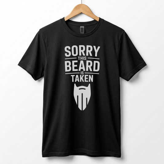 Sorry This Beard Is Taken T-Shirt | Beard Quote Tee, Funny Facial Hair Shirt