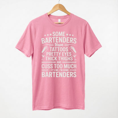 Some Bartenders Have Tattoos Pretty Eyes Thick Thighs Cuss Too Much T-Shirt