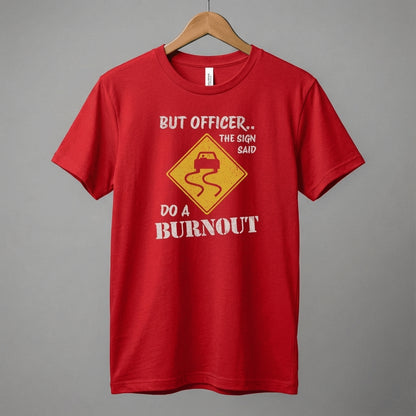 But Officer The Sign Said Do A Burnout T-Shirt | Racecar Drift Slippery Road Sign
