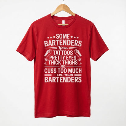 Some Bartenders Have Tattoos Pretty Eyes Thick Thighs Cuss Too Much T-Shirt