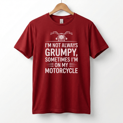 I'm Not Always Grumpy, Sometimes I'm On My Motorcycle T-Shirt | Biker Humor
