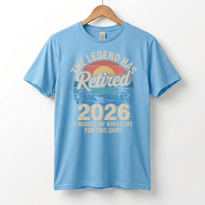 This Legend Has Retired 2026 T-Shirt | I Worked My Whole Life For This Tee