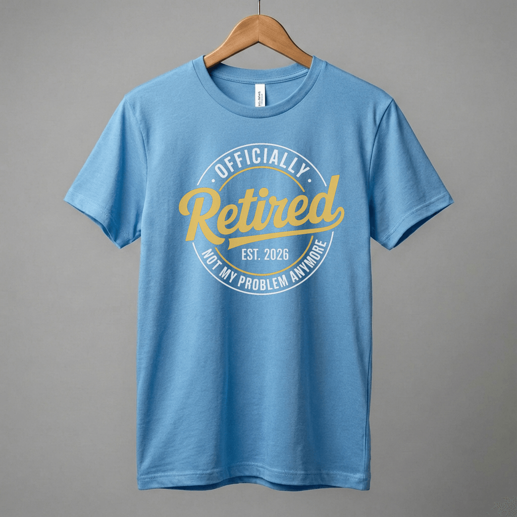 Officially Retired tee | Est. 2026, Not My Problem Anymore