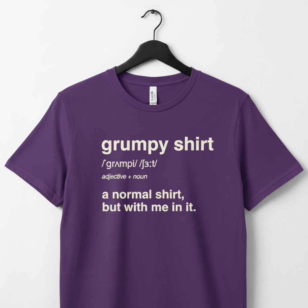 Funny Grumpy Unisex Jersey Short Sleeve Tee For Men Women Angry Moody Cranky Gift T-Shirt, Humorous Graphic Tee, Sarcastic Tee
