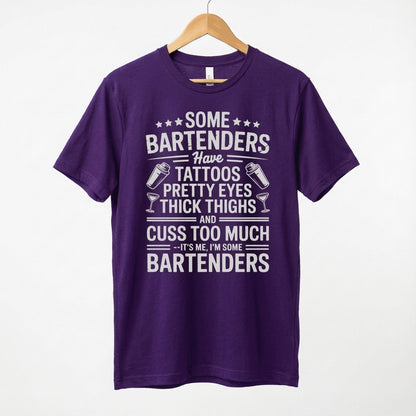 Some Bartenders Have Tattoos Pretty Eyes Thick Thighs Cuss Too Much T-Shirt
