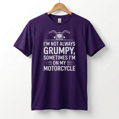 I'm Not Always Grumpy, Sometimes I'm On My Motorcycle T-Shirt | Biker Humor