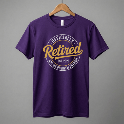 Officially Retired tee | Est. 2026, Not My Problem Anymore