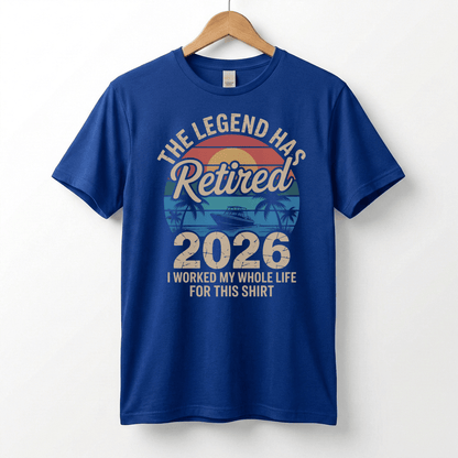 This Legend Has Retired 2026 T-Shirt | I Worked My Whole Life For This Tee