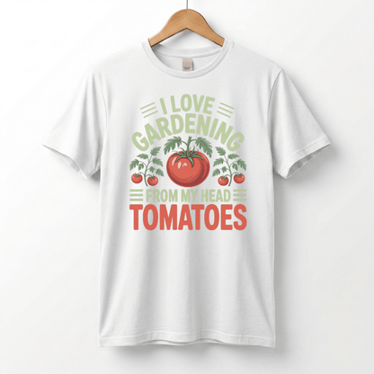 I Love Gardening From My Head Tomatoes T-Shirt | Funny Plant Lover Tee
